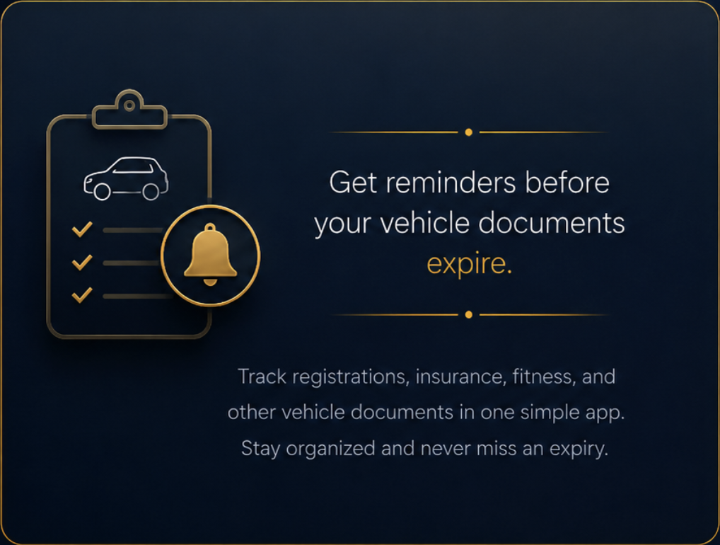 Get reminders before your vehicle documents expire. Track registrations, insurance, fitness, and other vehicle documents in one simple app.